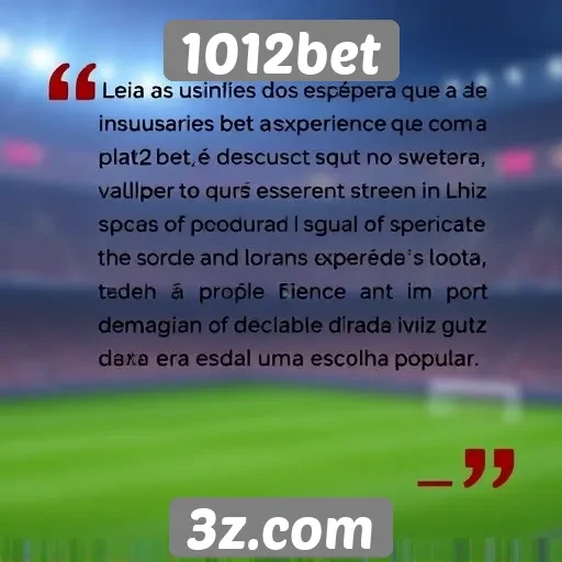 Feedback de usuários sobre a experiência no 1012bet